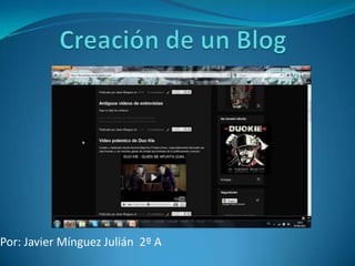 Creación de un Blog Por: Javier Mínguez Julián  2º A 