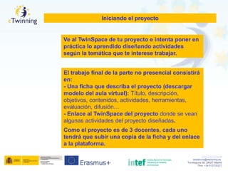 www.etwinning.es
asistencia@etwinning.es
Torrelaguna 58, 28027 Madrid
Tfno: +34 913778377
Iniciando el proyecto
El trabajo...