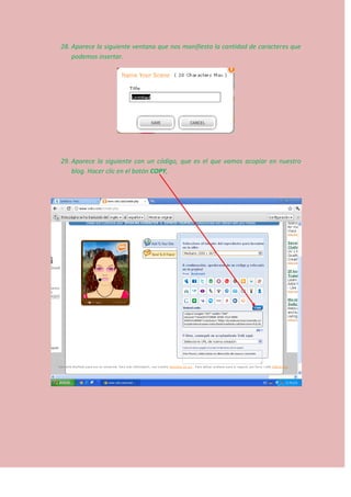 28. Aparece la siguiente ventana que nos manifiesta la cantidad de caracteres que
podemos insertar.
29. Aparece la siguiente con un código, que es el que vamos acopiar en nuestro
blog. Hacer clic en el botón COPY,
 
