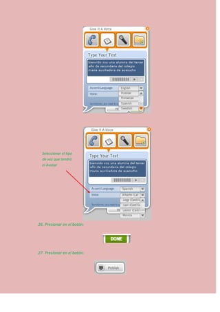 26. Presionar en el botón:
27. Presionar en el botón:
Seleccionar el tipo
de voz que tendrá
el Avatar
 