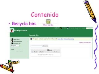 Contenido Recycle bin:   