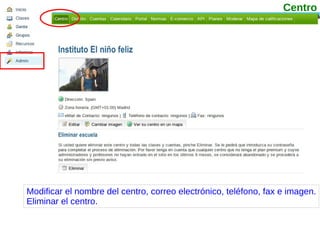 Modificar el nombre del centro, correo electrónico, teléfono, fax e imagen. Eliminar el centro. Centro 