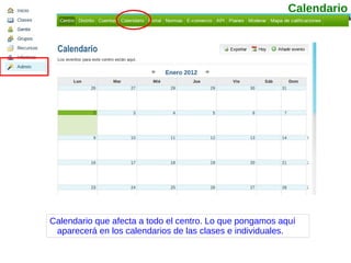 Calendario que afecta a todo el centro. Lo que pongamos aquí aparecerá en los calendarios de las clases e individuales. Calendario 