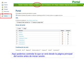 Aquí podemos controlar lo que se verá desde la página principal del centro antes de iniciar sesión. Portal 