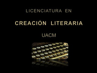 LICENCIATURA  ENCreación  Literaria UACM 