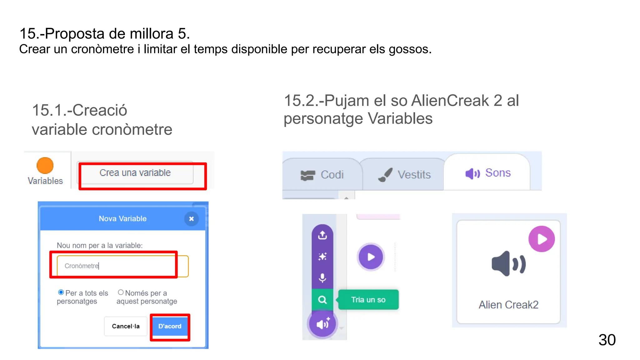 15.1.-Creació
variable cronòmetre
30
15.-Proposta de millora 5.
Crear un cronòmetre i limitar el temps disponible per recuperar els gossos.
15.2.-Pujam el so AlienCreak 2 al
personatge Variables
 