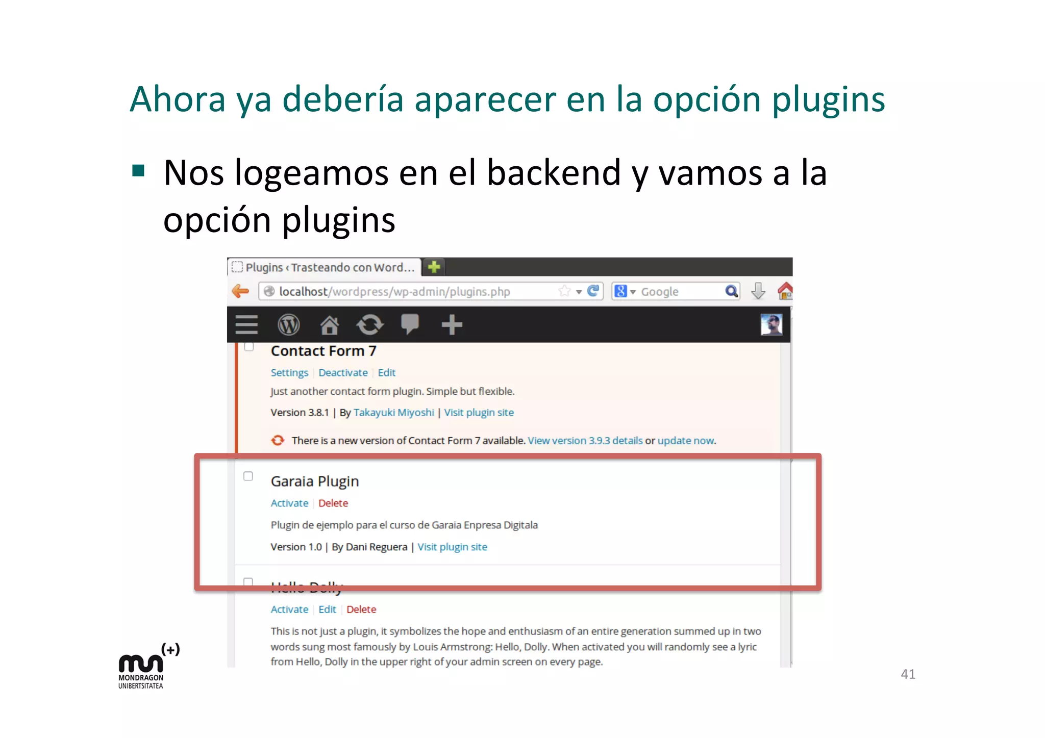 Ahora 
ya 
debería 
aparecer 
en 
la 
opción 
plugins 
§ Nos 
logeamos 
en 
el 
backend 
y 
vamos 
a 
la 
opción 
plugins 
41 
 