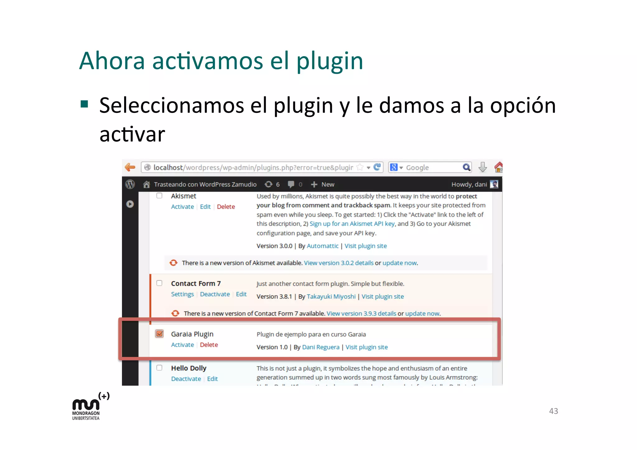 Ahora 
acKvamos 
el 
plugin 
§ Seleccionamos 
el 
plugin 
y 
le 
damos 
a 
la 
opción 
acKvar 
43 
 