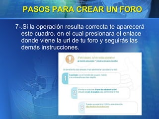 7-.Si la operación resulta correcta te aparecerá este cuadro. en el cual presionara el enlace donde viene la url de tu foro y seguirás las demás instrucciones.   PASOS PARA CREAR UN FORO 