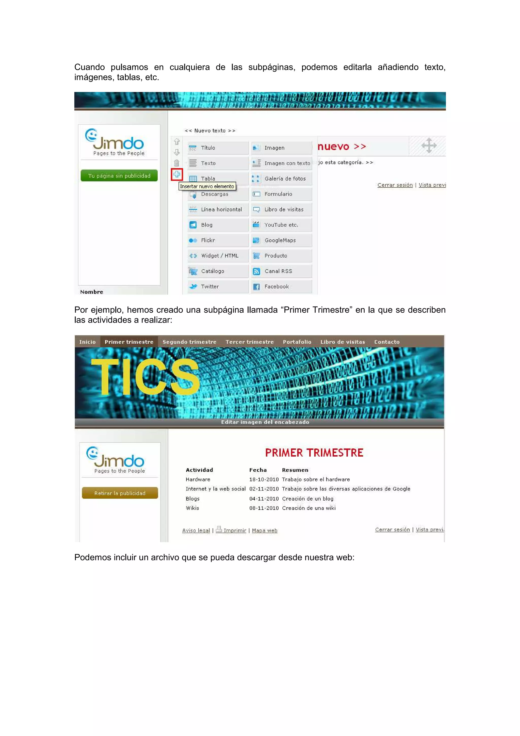 Cuando pulsamos en cualquiera de las subpáginas, podemos editarla añadiendo texto,
imágenes, tablas, etc.
Por ejemplo, hemos creado una subpágina llamada “Primer Trimestre” en la que se describen
las actividades a realizar:
Podemos incluir un archivo que se pueda descargar desde nuestra web:
 