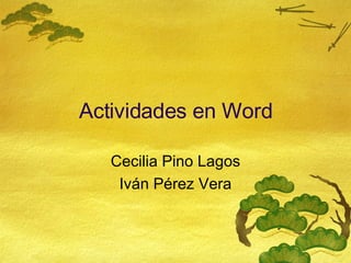Actividades en Word Cecilia Pino Lagos Iv án Pérez Vera 