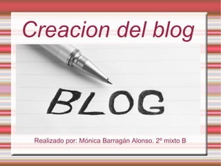 Creacion del blog

Realizado por: Mónica Barragán Alonso. 2º mixto B

 