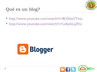 Qué es un blog?
 http://www.youtube.com/watch?v=BLf3tlsCYmo
 http://www.youtube.com/watch?v=LxbyikLqXhs
 