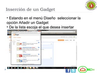 Inserción de un Gadget
• Estando en el menú Diseño seleccionar la
opción Añadir un Gadget
• De la lista escoja el que desea insertar
 