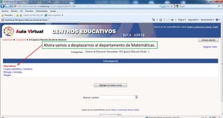 Ahora vamos a desplazarnos al departamento de Matemáticas.