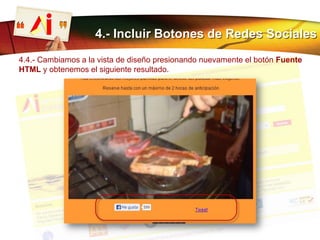 4.- Incluir Botones de Redes Sociales
4.4.- Cambiamos a la vista de diseño presionando nuevamente el botón Fuente
HTML y obtenemos el siguiente resultado.
 