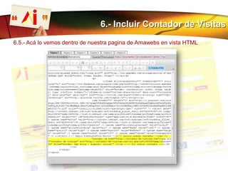 6.- Incluir Contador de Visitas
6.5.- Acá lo vemos dentro de nuestra pagina de Amawebs en vista HTML
 
