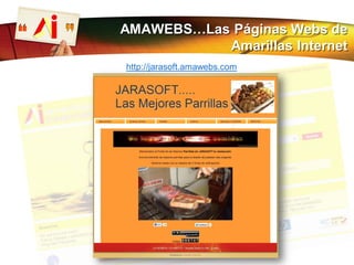 http://jarasoft.amawebs.com
AMAWEBS…Las Páginas Webs de
Amarillas Internet
 