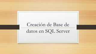 Creación de Base de
datos en SQL Server
 