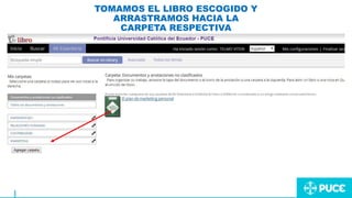 TOMAMOS EL LIBRO ESCOGIDO Y
ARRASTRAMOS HACIA LA
CARPETA RESPECTIVA
 