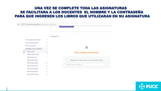UNA VEZ SE COMPLETE TODA LAS ASIGNATURAS
SE FACILITARA A LOS DOCENTES EL NOMBRE Y LA CONTRASEÑA
PARA QUE INGRESEN LOS LIBROS QUE UTILIZARAN EN SU ASIGNATURA
 