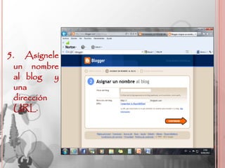 5.  Asígnele
 un nombre
 al blog y
 una
 dirección
 URL.
 