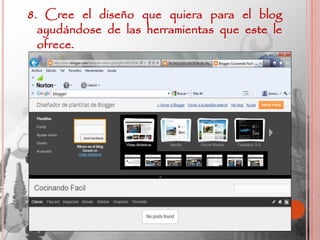 8. Cree el diseño que quiera para el blog
  ayudándose de las herramientas que este le
  ofrece.
 