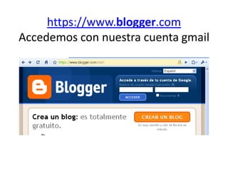 https://www.blogger.comAccedemos con nuestra cuenta gmail