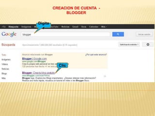 CREACION DE CUENTA -
              BLOGGER

Digita
  r




           Clic
 