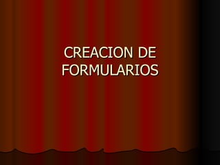 CREACION DE FORMULARIOS 