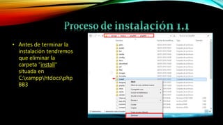 • Antes de terminar la
instalación tendremos
que eliminar la
carpeta "install"
situada en
C:xampphtdocsphp
BB3
 
