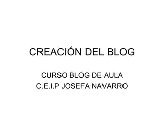 CREACIÓN DEL BLOG CURSO BLOG DE AULA C.E.I.P JOSEFA NAVARRO 