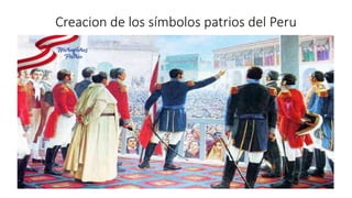Creacion de los símbolos patrios del Peru
 