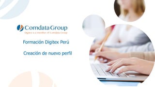 Formación Digitex Perú
Creación de nuevo perfil
 