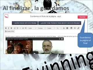 Al finalizar , la guardamos
Guardamos
la página al
final
 