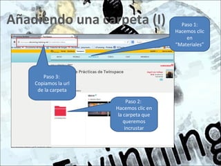 Añadiendo una carpeta (I)
Paso 2:
Hacemos clic en
la carpeta que
queremos
incrustar
Paso 1:
Hacemos clic
en
“Materiales”
Paso 3:
Copiamos la url
de la carpeta
 