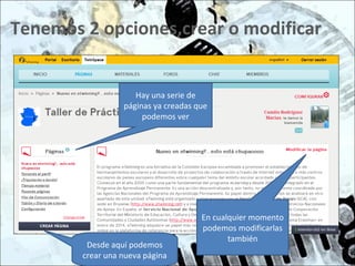 Tenemos 2 opciones,crear o modificar
En cualquier momento
podemos modificarlas
también
Hay una serie de
páginas ya creadas que
podemos ver
Desde aquí podemos
crear una nueva página
 