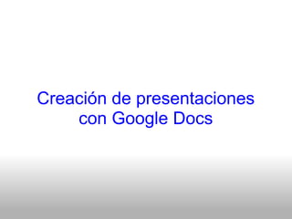 Creación de presentaciones con Google Docs 