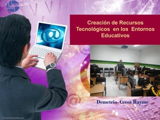 Creación de Recursos
Tecnológicos en los Entornos
Educativos
Demetrio Ccesa Rayme
 