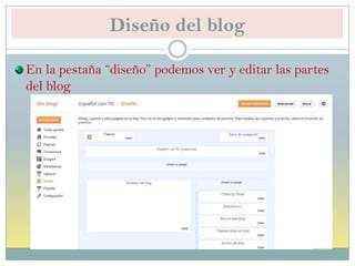 Diseño del blog
En la pestaña “diseño” podemos ver y editar las partes
del blog
 