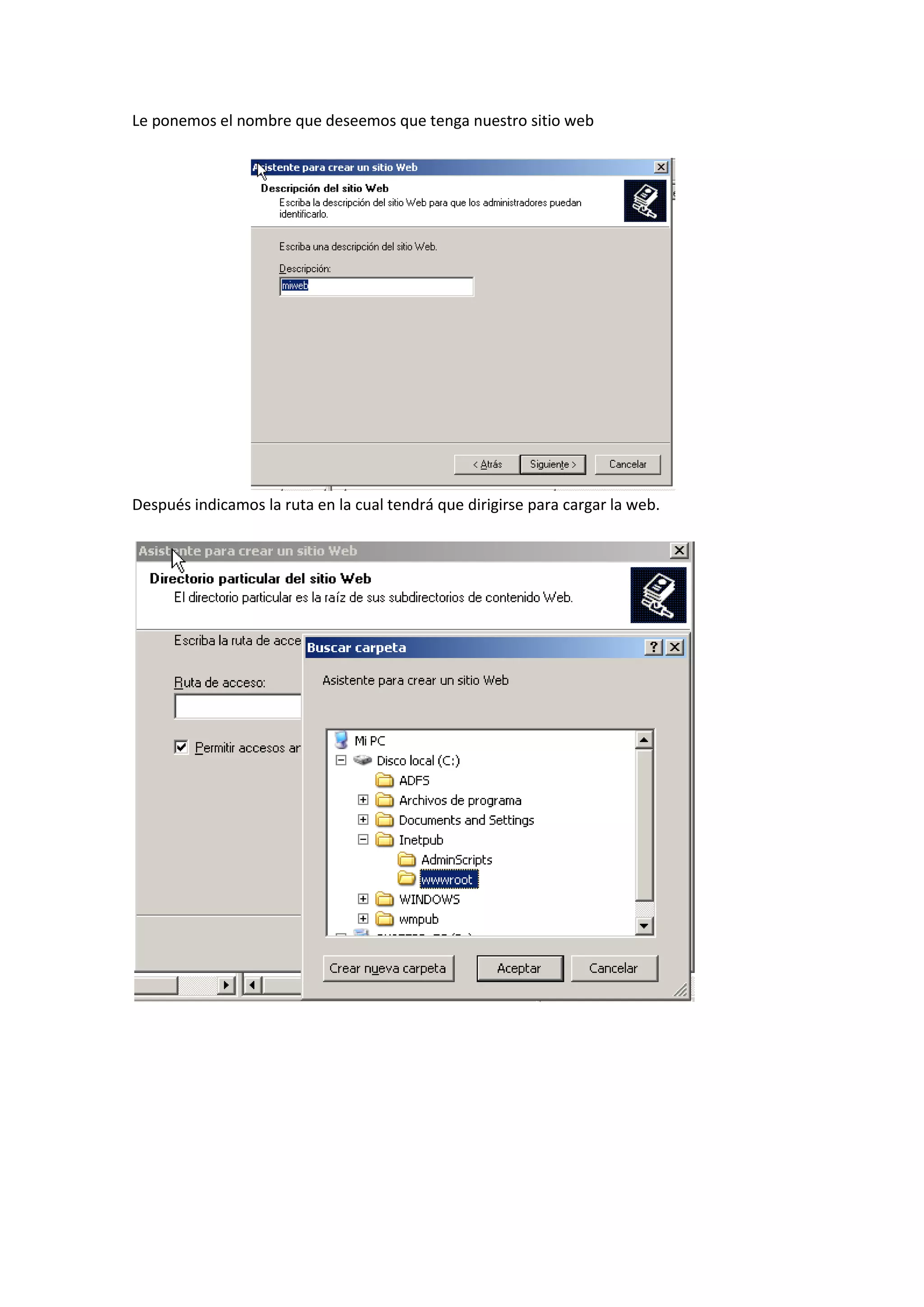 Le ponemos el nombre que deseemos que tenga nuestro sitio web




Después indicamos la ruta en la cual tendrá que dirigirse para cargar la web.
 