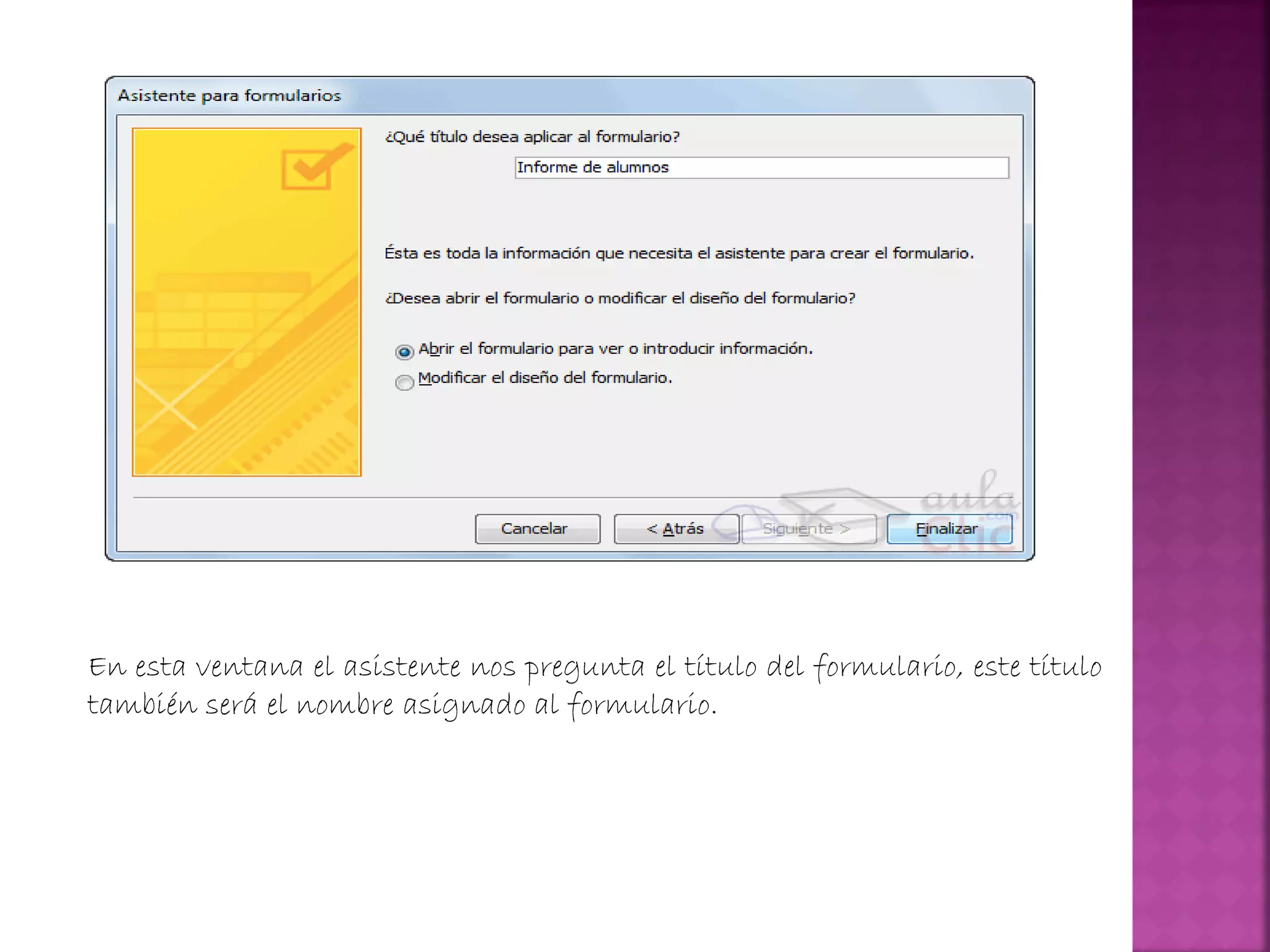 En esta ventana el asistente nos pregunta el título del formulario, este título
también será el nombre asignado al formulario.
 