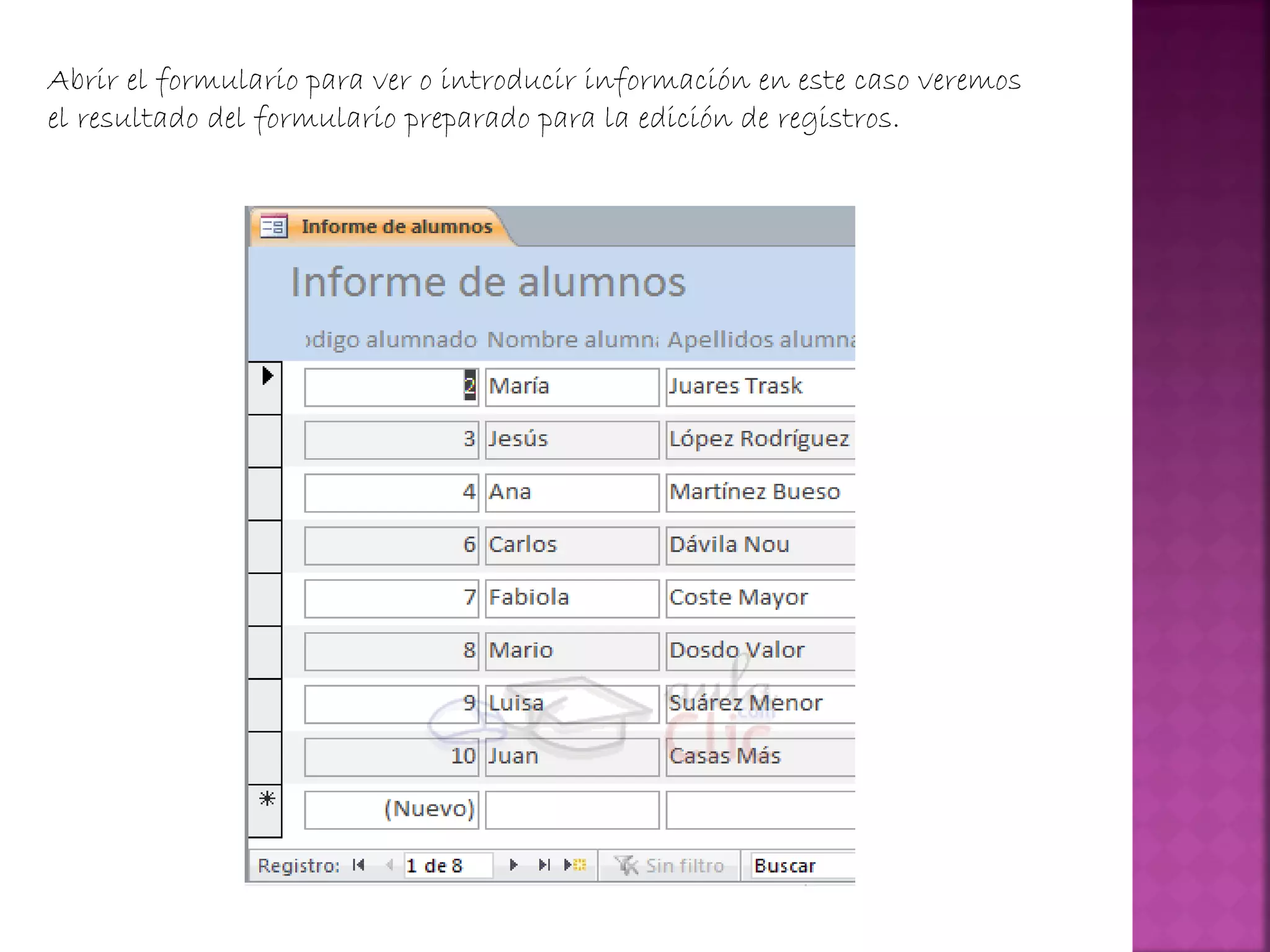 Abrir el formulario para ver o introducir información en este caso veremos
el resultado del formulario preparado para la edición de registros.
 