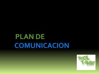 PLAN DE
COMUNICACION
 