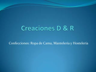 Creaciones D & R Confecciones: Ropa de Cama, Mantelería y Hostelería 