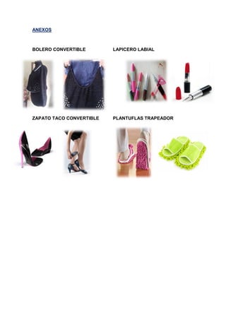 ANEXOS
BOLERO CONVERTIBLE LAPICERO LABIAL
ZAPATO TACO CONVERTIBLE PLANTUFLAS TRAPEADOR
 