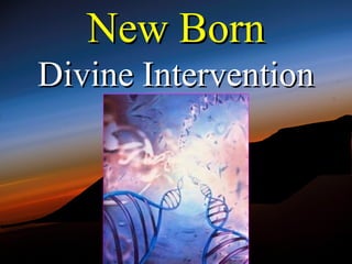 New Born
Divine Intervention
 