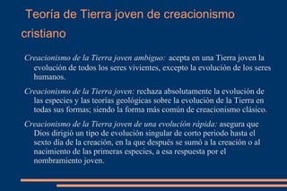 C.antievolución:  utiliza fundamentos de carácter no religioso a partir de descubrimientos o conocimientos de disciplinas pertenecientes a las ciencias naturales, que se tratan de presentar como si fueran pruebas científicas contra la teoría de la evolución.  