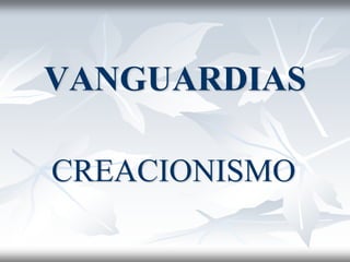 VANGUARDIAS 
CREACIONISMO 
 