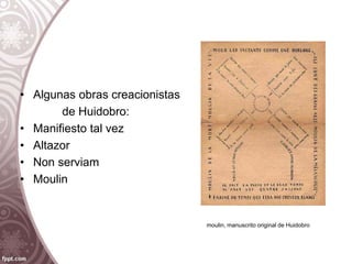 • Algunas obras creacionistas
de Huidobro:
• Manifiesto tal vez
• Altazor
• Non serviam
• Moulin
moulin, manuscrito original de Huidobro
 